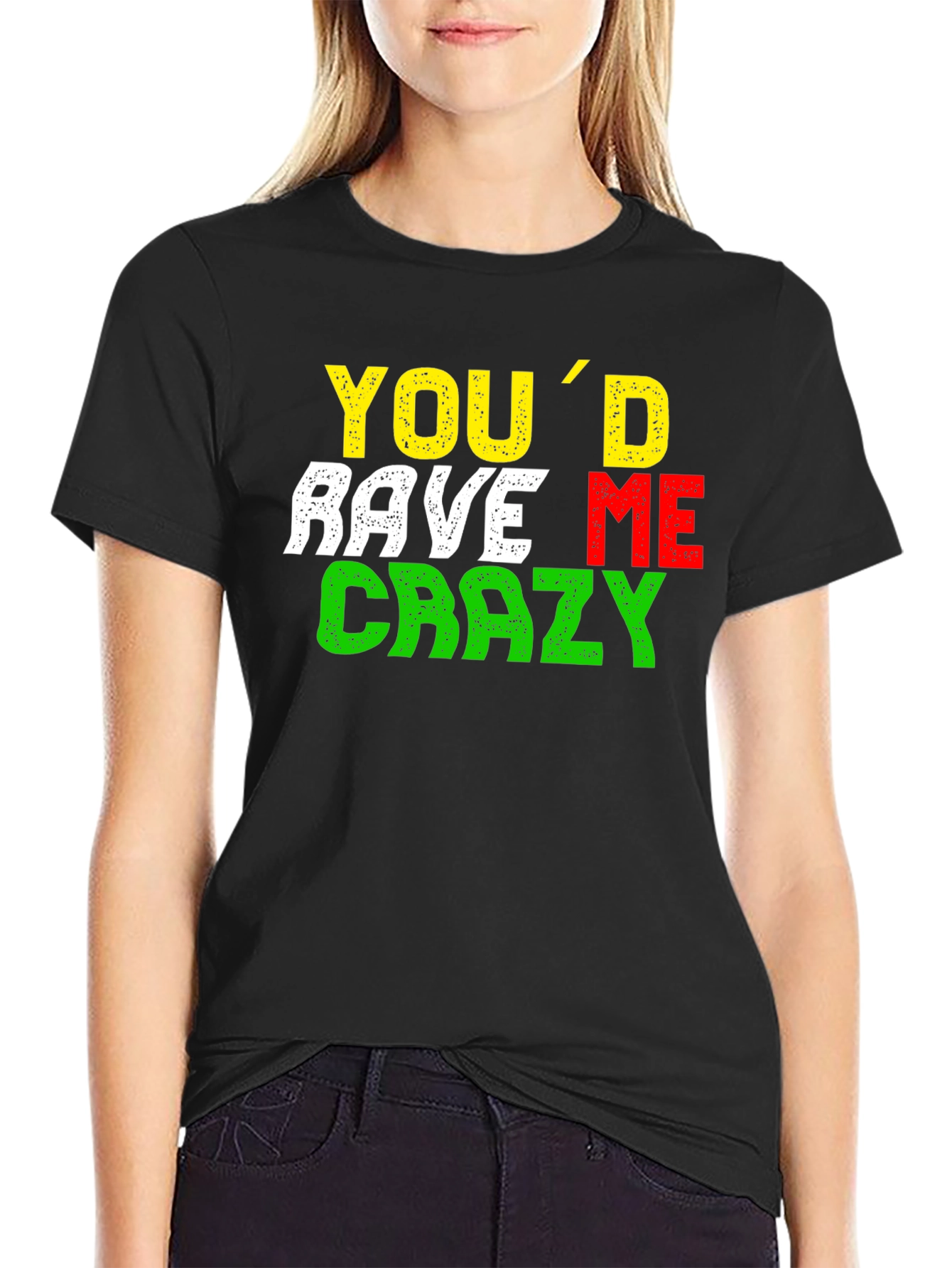 Youd Rave Me Crazy T-Shirt