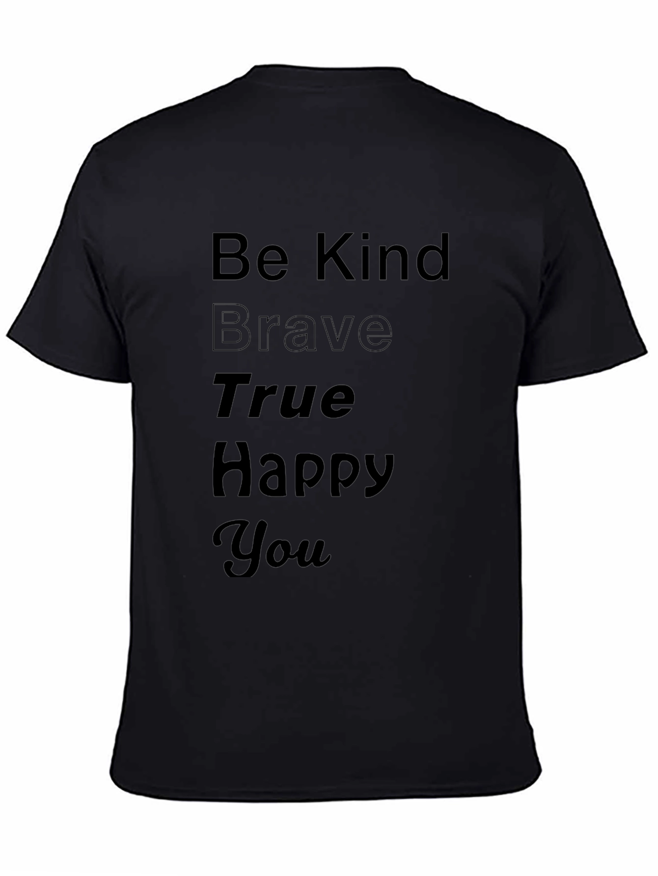 Be Kind Brave True Happy You Black T-Shirt