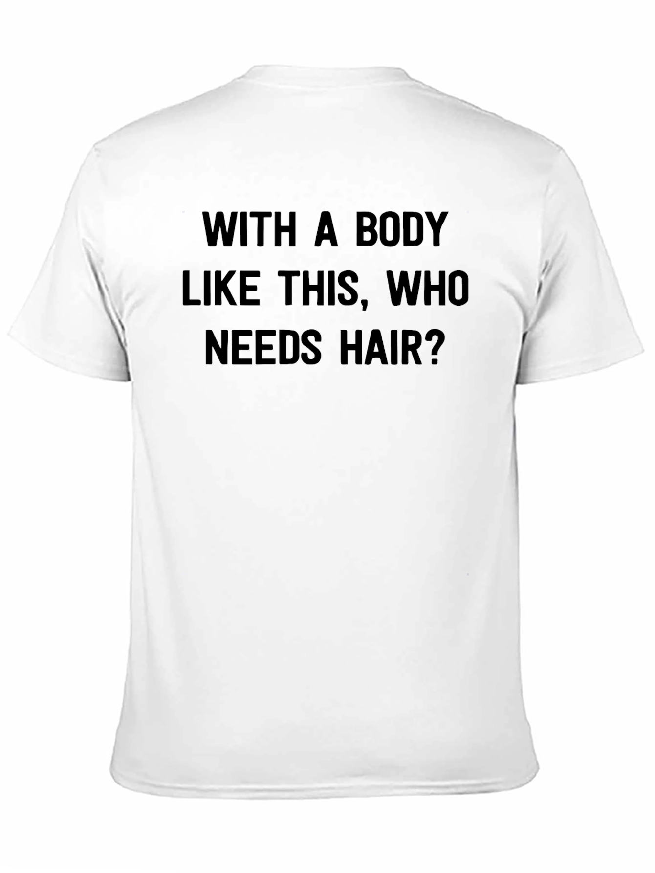 Humorous Who Needs Hair? Black T-Shirt