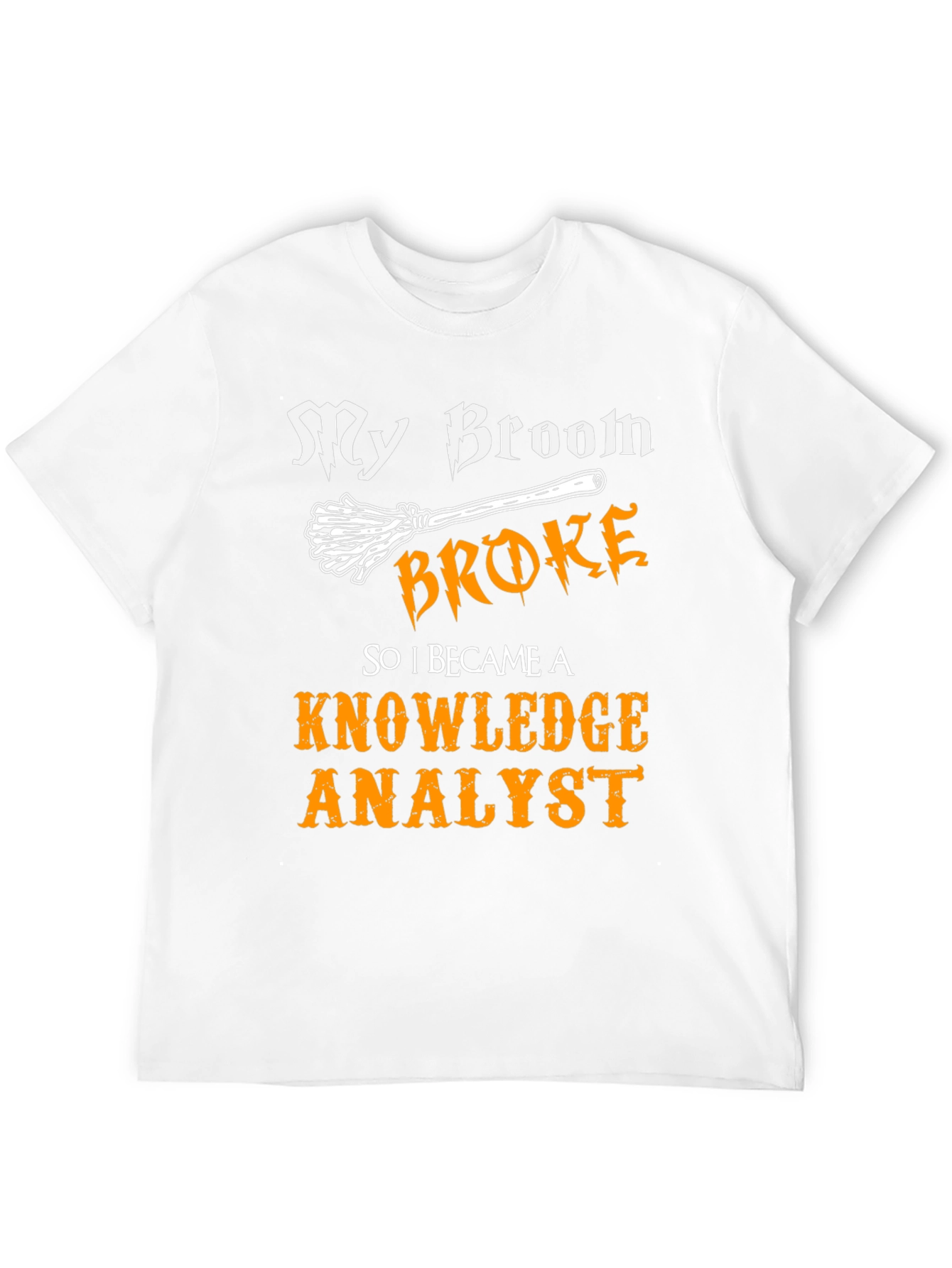 My Broom Broke Knowledge Analyst T-Shirt