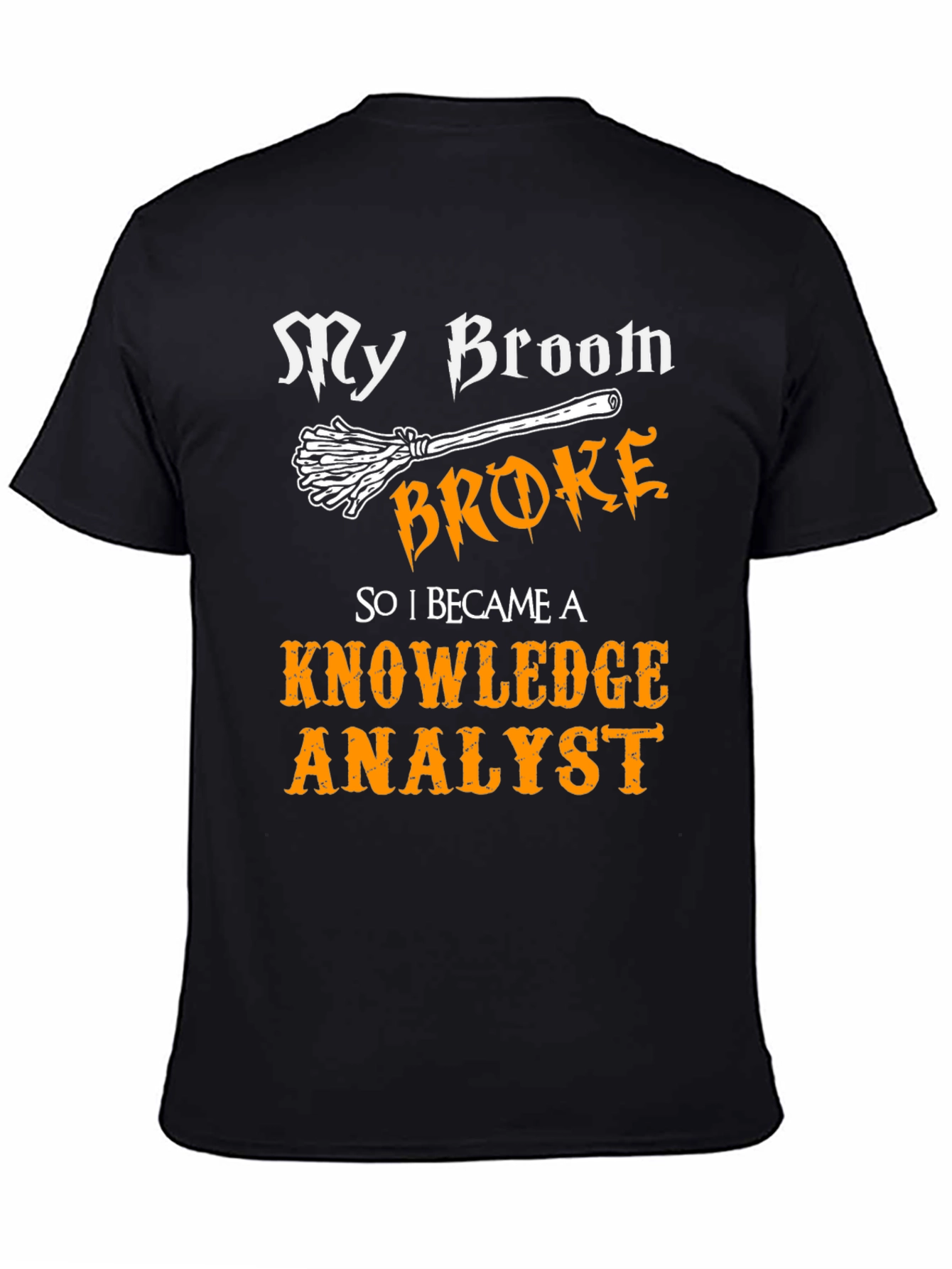 My Broom Broke Knowledge Analyst T-Shirt
