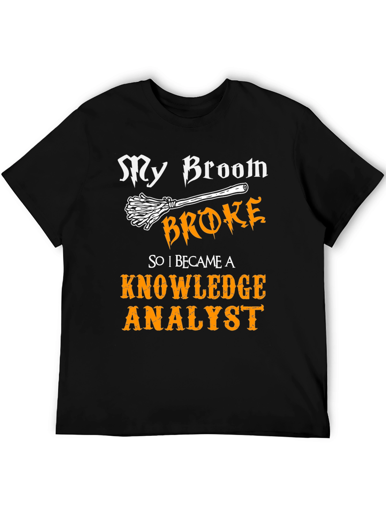 My Broom Broke Knowledge Analyst T-Shirt