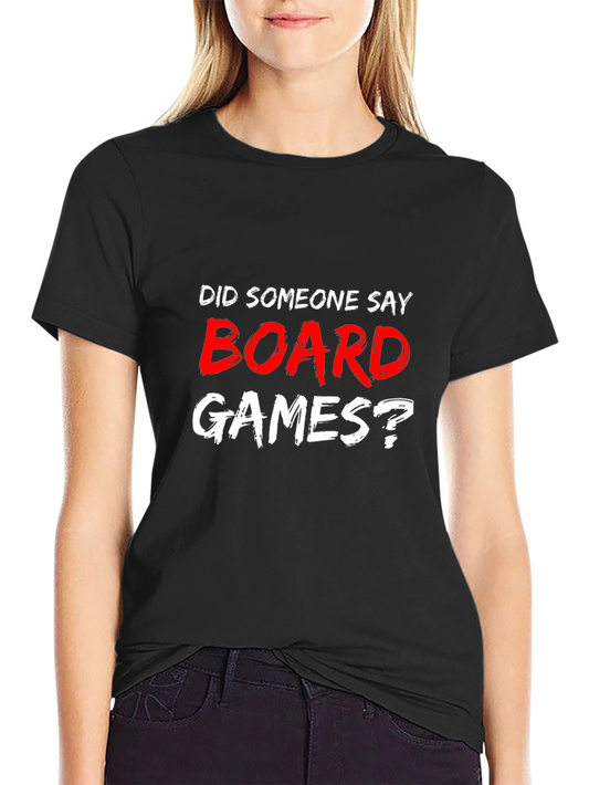 Board Games T-Shirt - Did Someone Say Board Games?