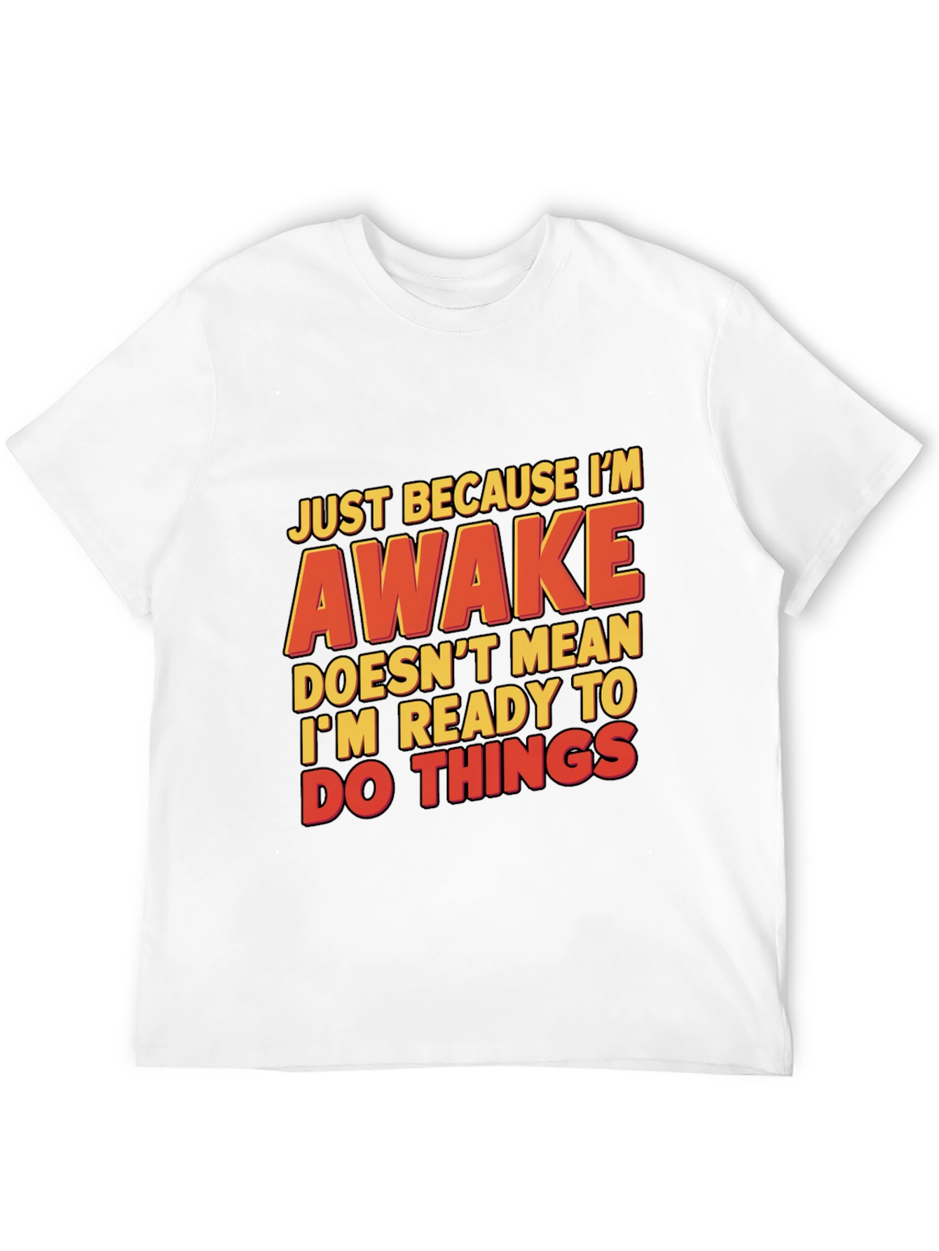 Funny Awake T-Shirt: Just Because Im Awake