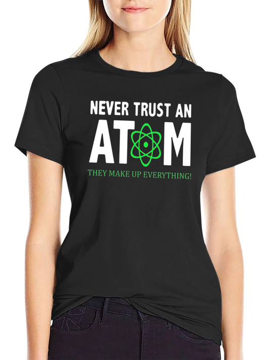 Never Trust An Atom T-Shirt - Science Humor Tee