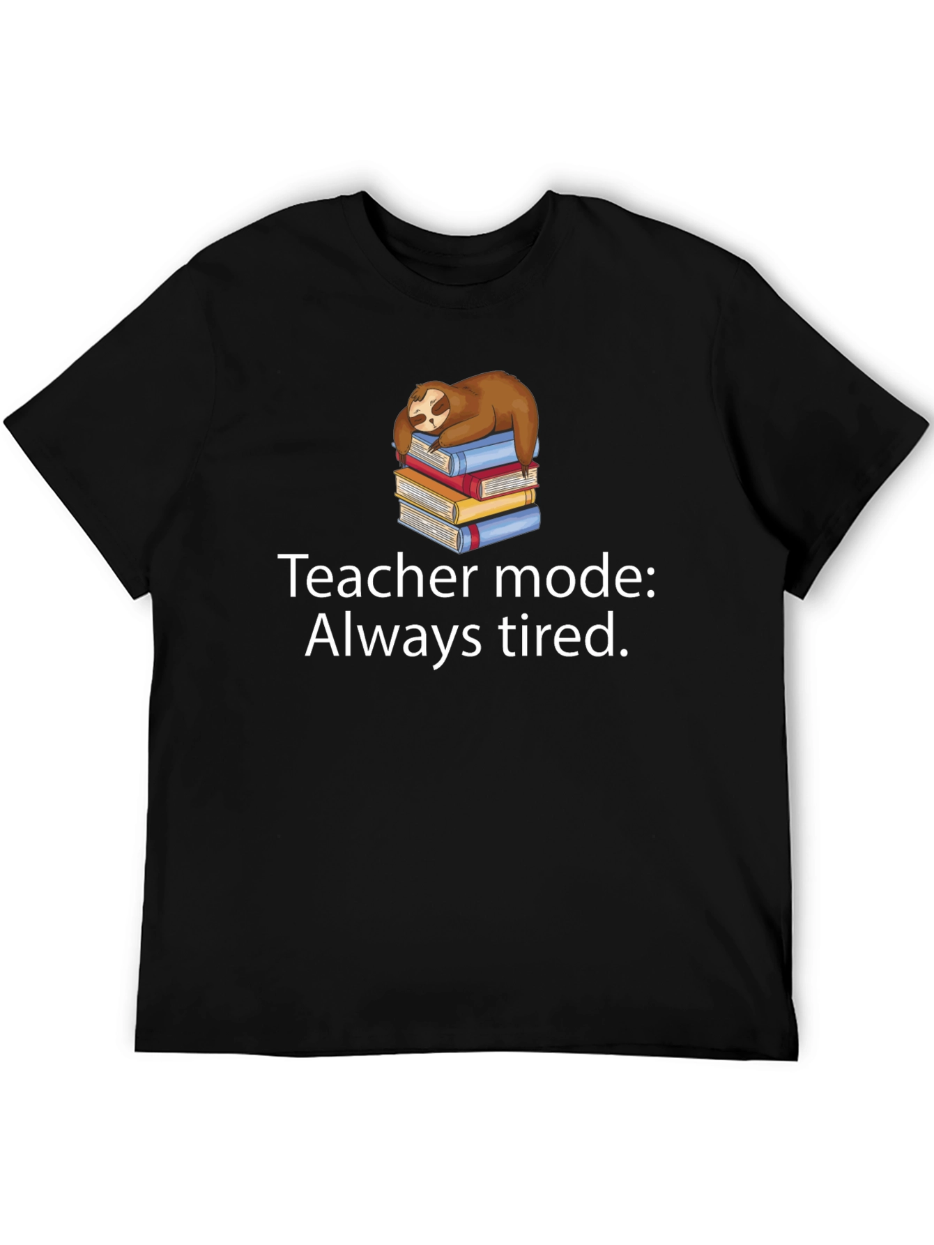 Teacher Mode Always Tired Sloth Graphic Tee