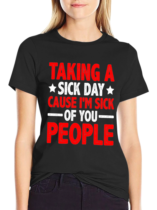 Funny Sick Day T-Shirt - Cause Im Sick of You People