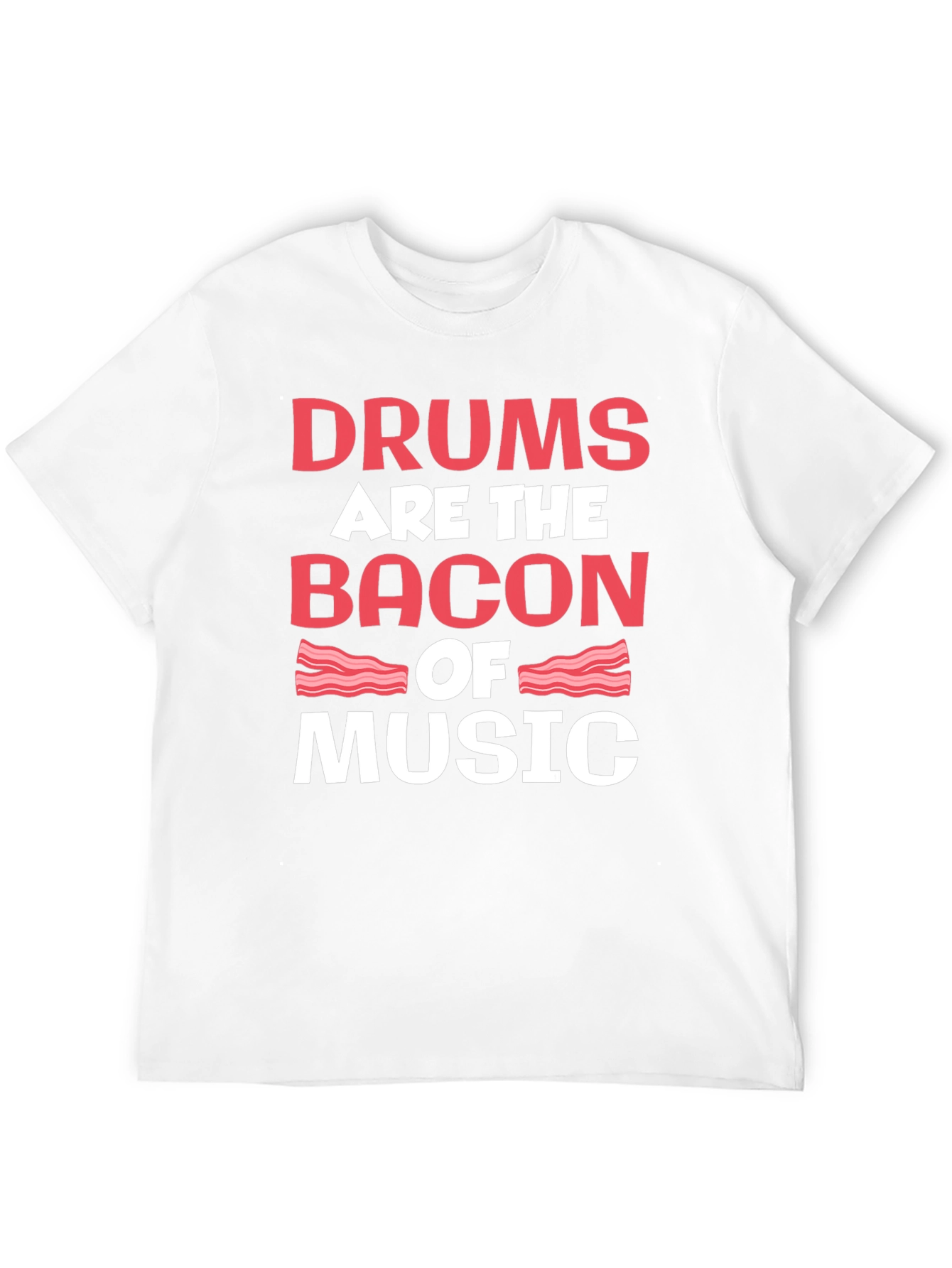Drums are the Bacon of Music T-Shirt