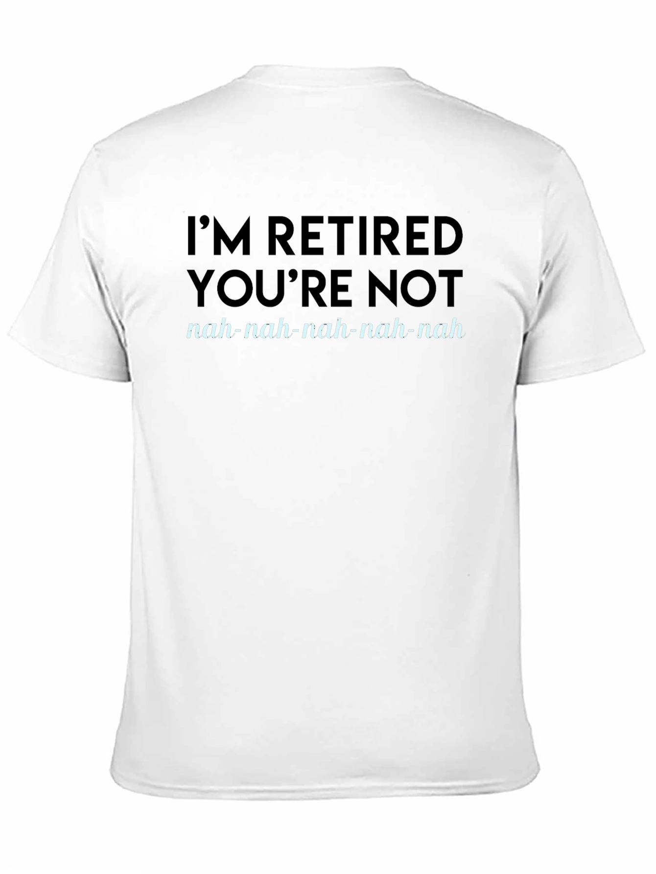 Im Retired Youre Not T-Shirt
