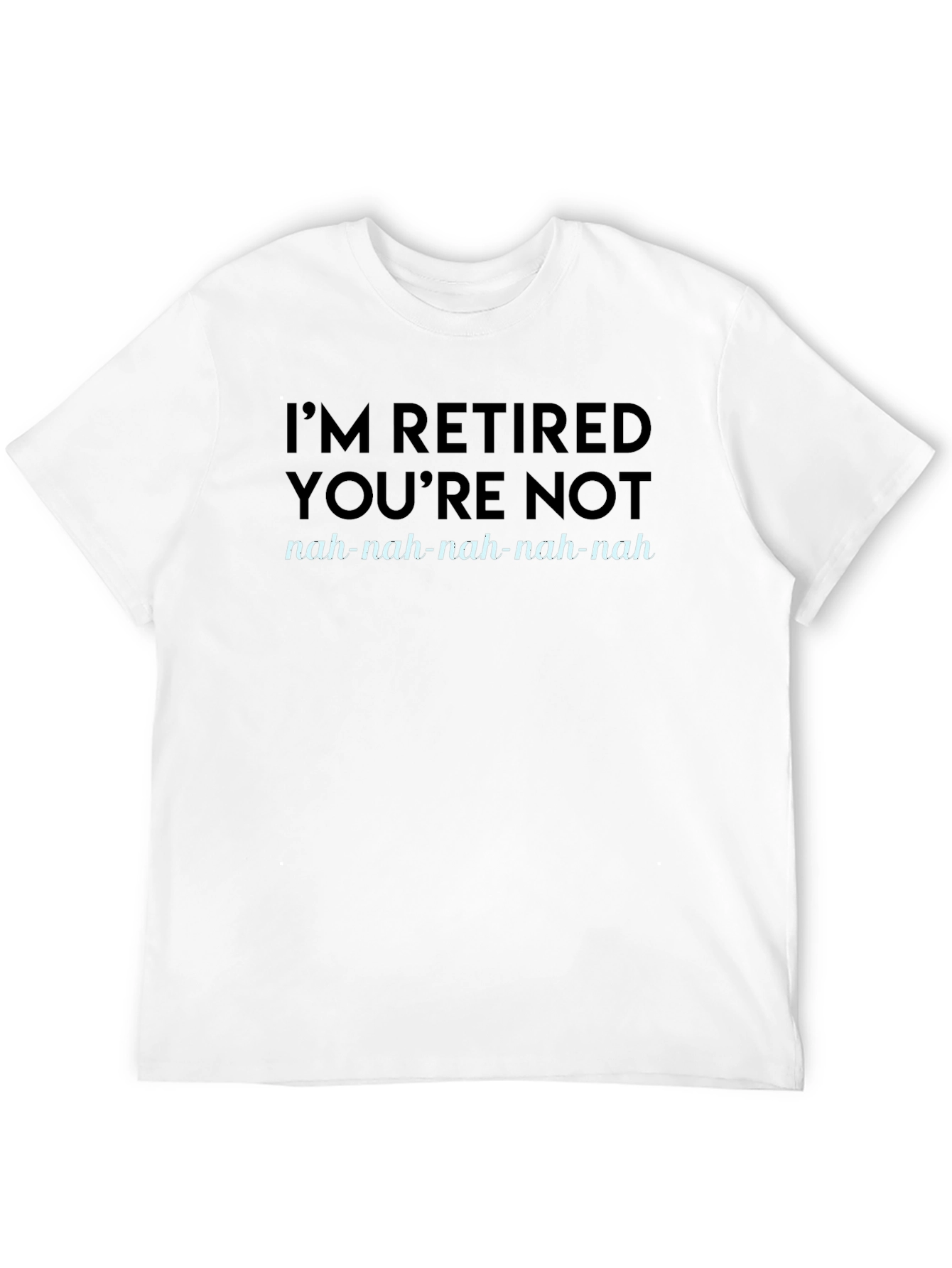 Im Retired Youre Not T-Shirt