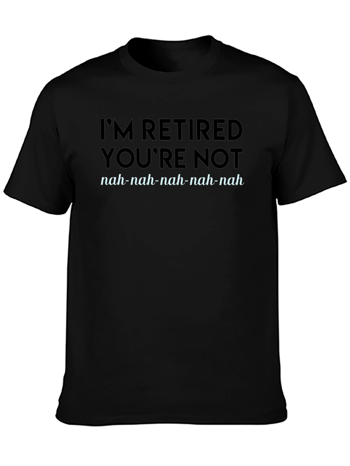 Im Retired Youre Not T-Shirt