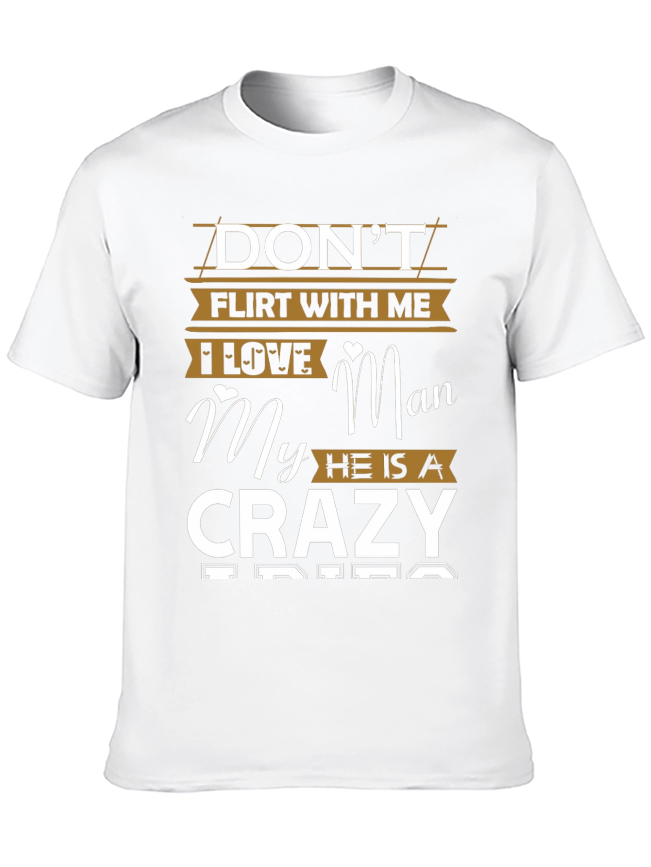 Dont Flirt With Me Crazy Man Graphic T-Shirt