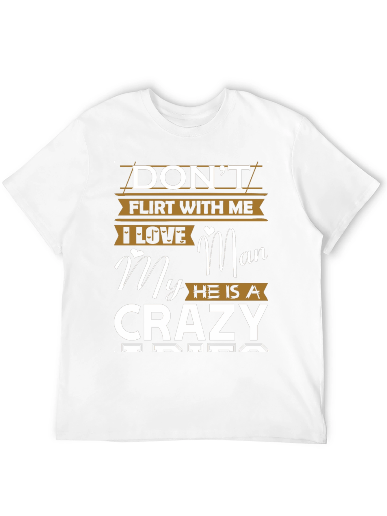 Dont Flirt With Me Crazy Man Graphic T-Shirt