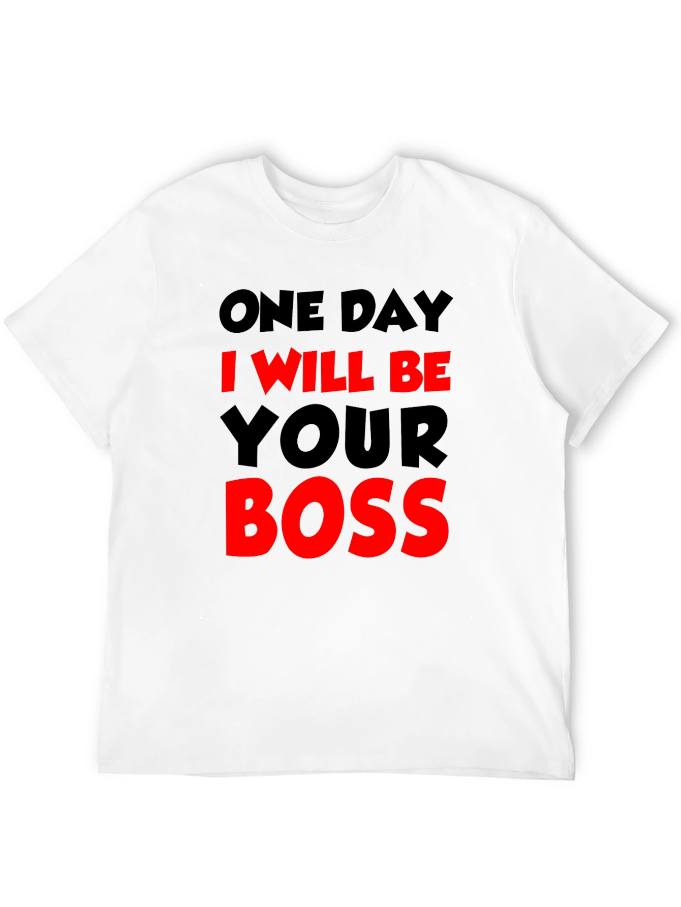 One Day I Will Be Your Boss T-Shirt