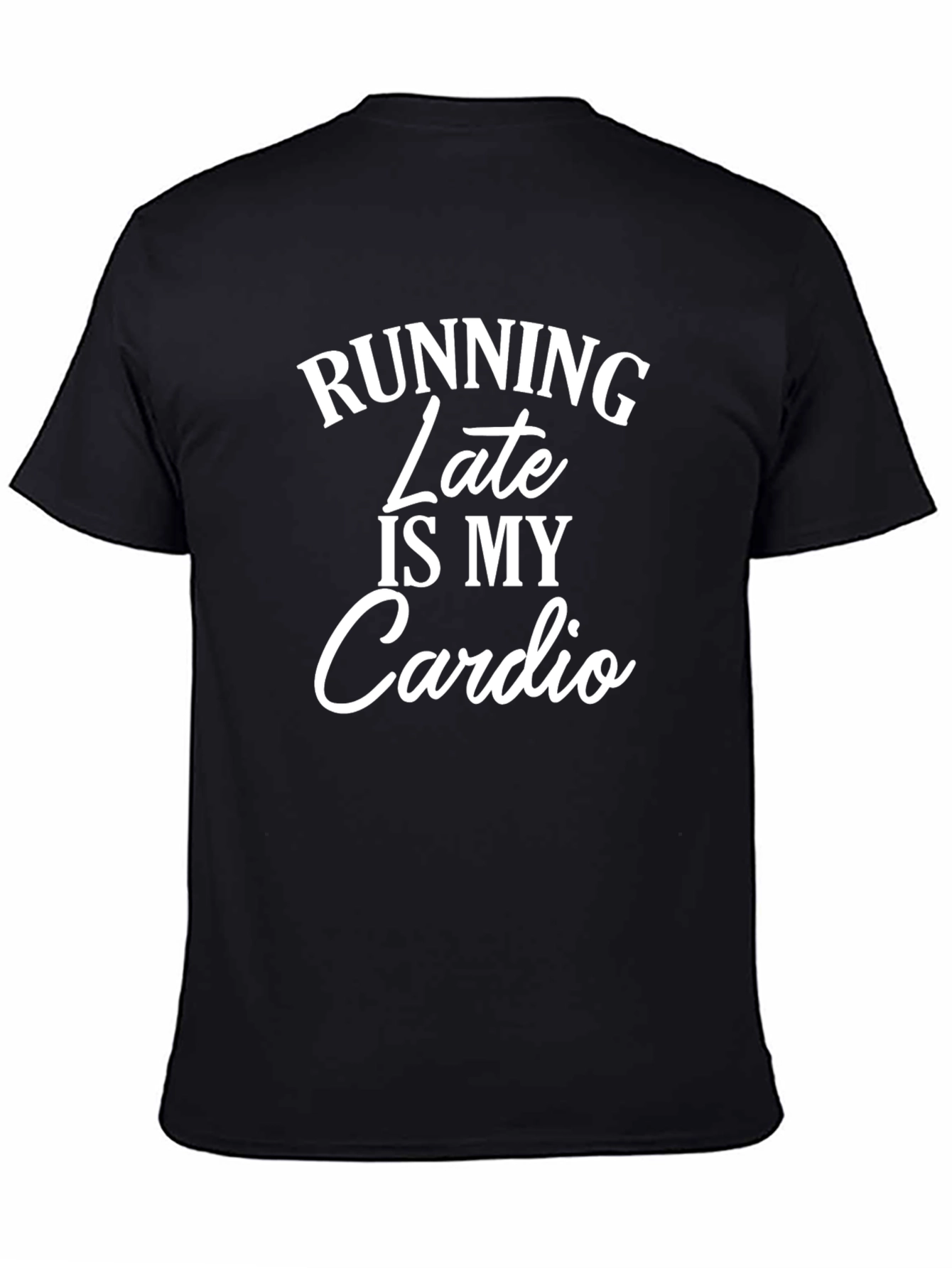 Running Late Is My Cardio Mens T-Shirt