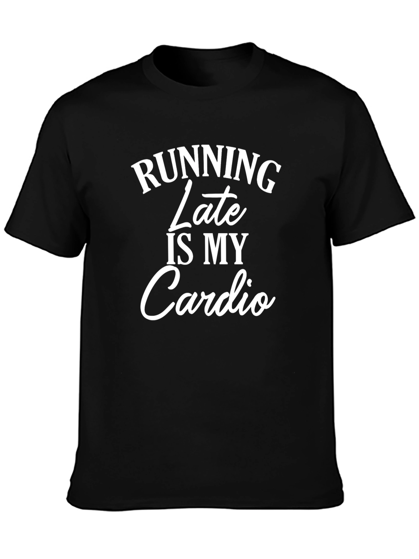 Running Late Is My Cardio Mens T-Shirt