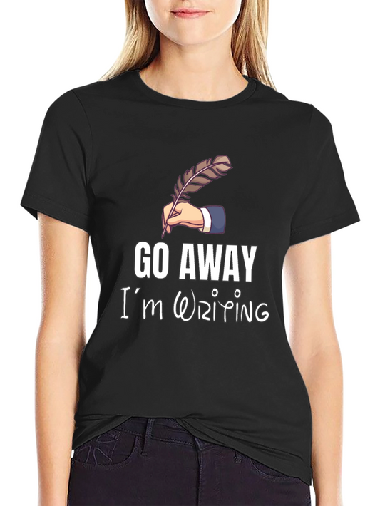 Go Away Im Writing T-Shirt Novelist Writer Gift