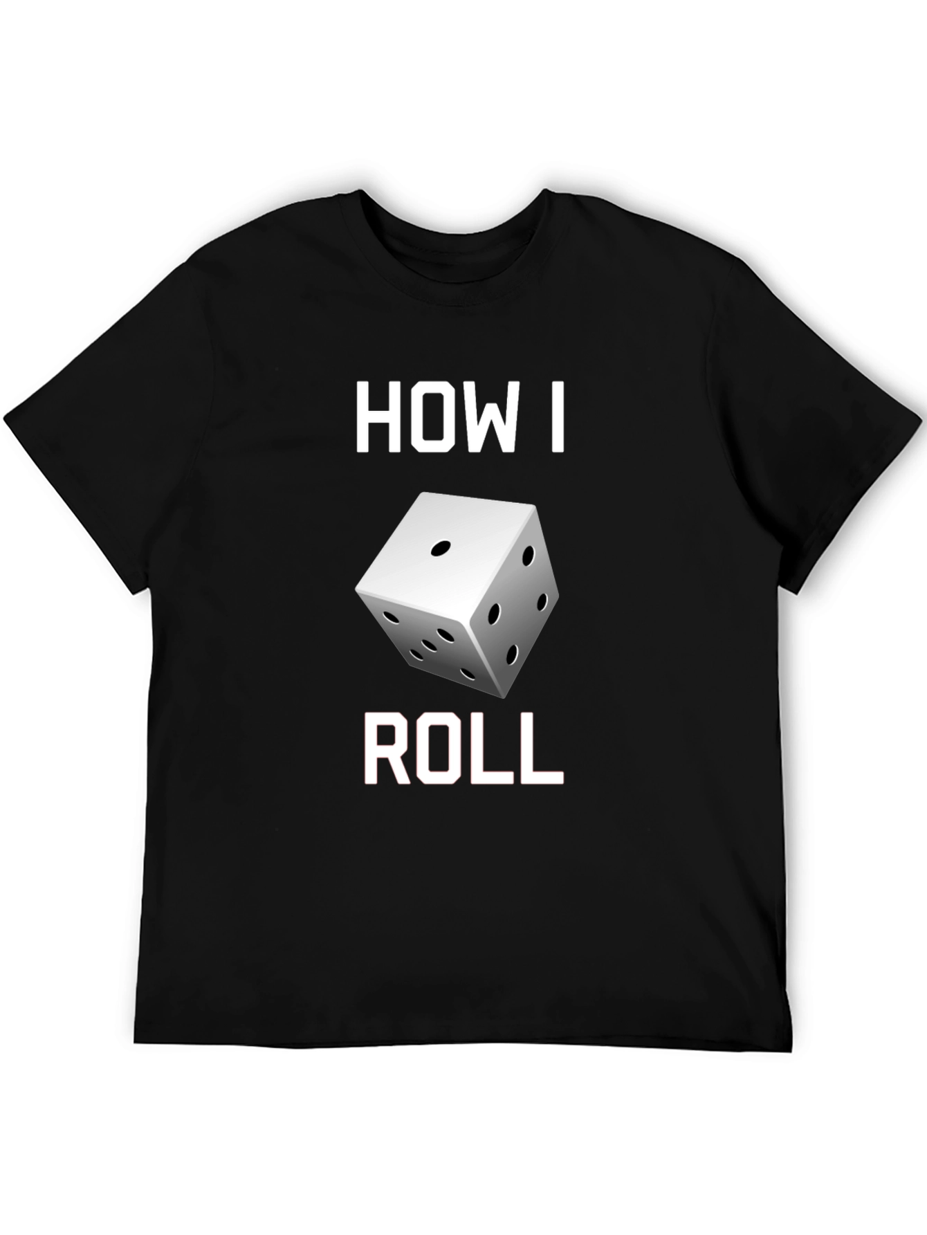 How I Roll Dice Graphic T-Shirt
