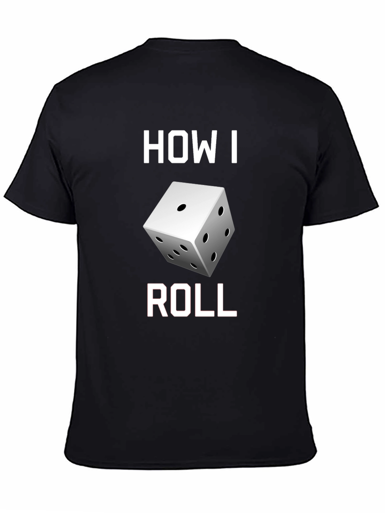 How I Roll Dice Graphic T-Shirt