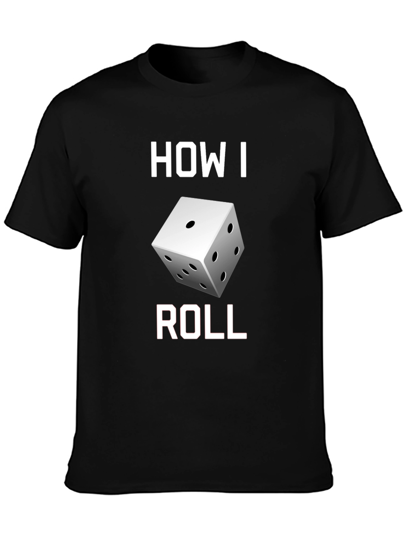 How I Roll Dice Graphic T-Shirt