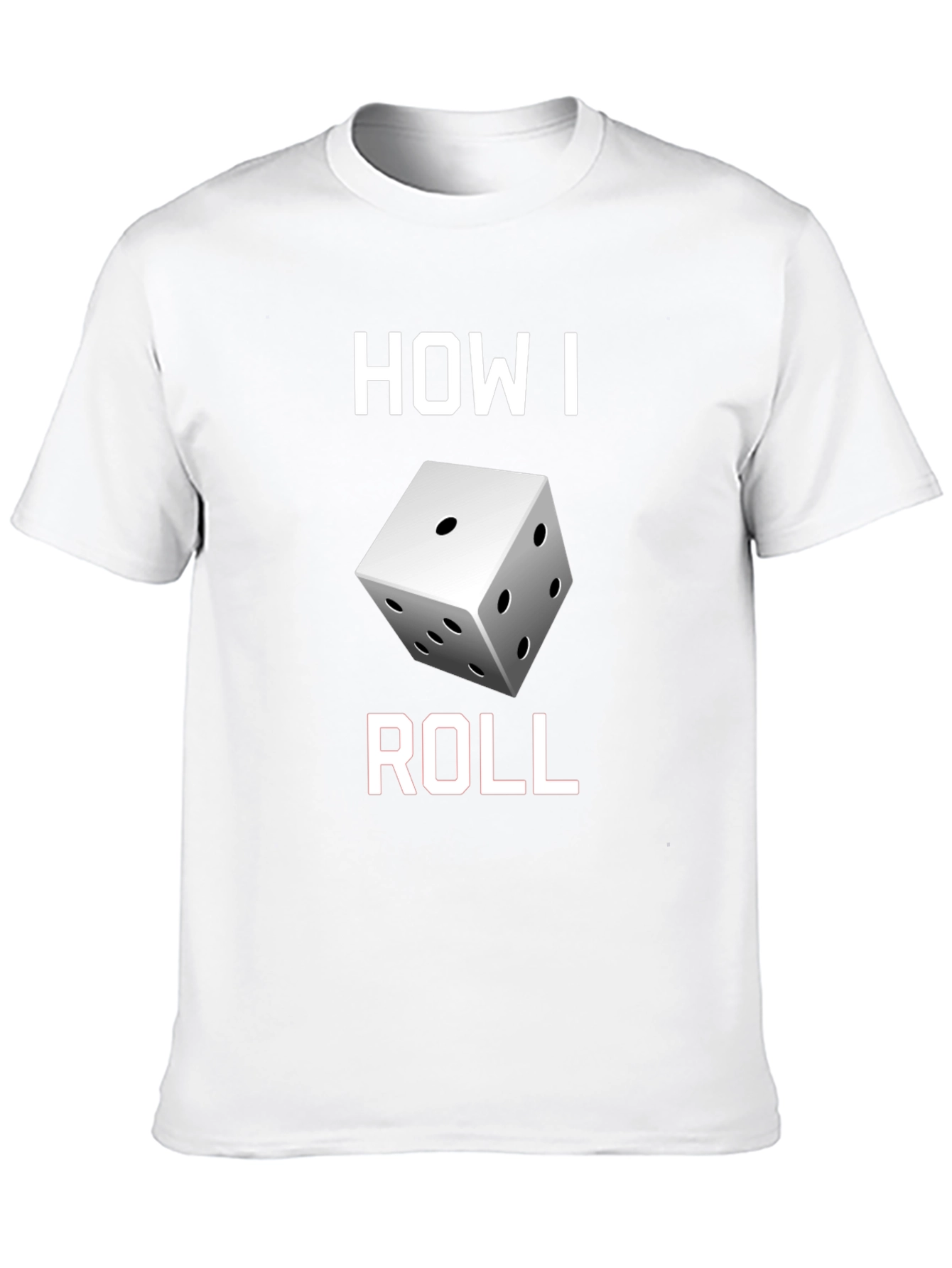 How I Roll Dice Graphic T-Shirt