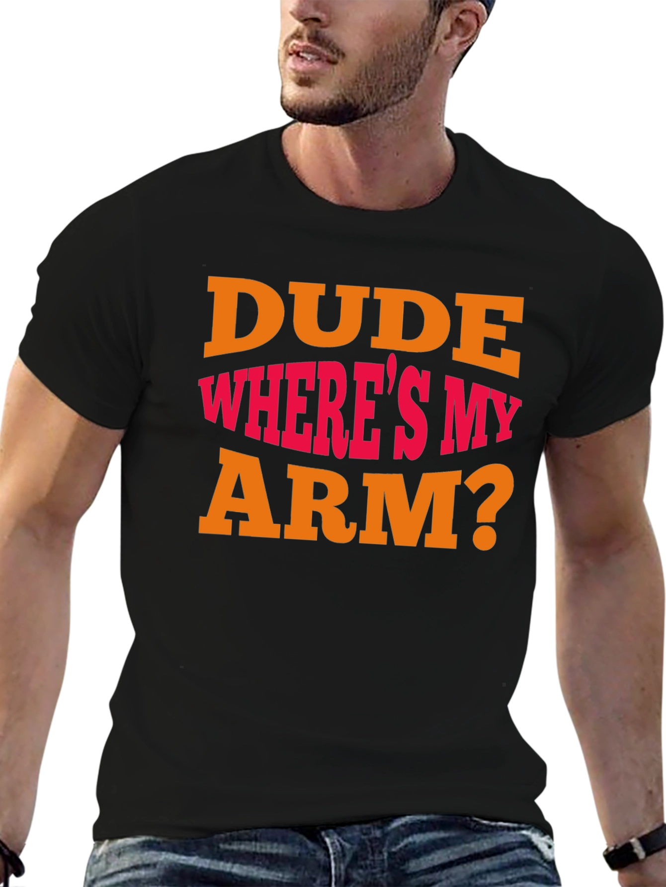 Dude Wheres My Arm? Graphic T-Shirt