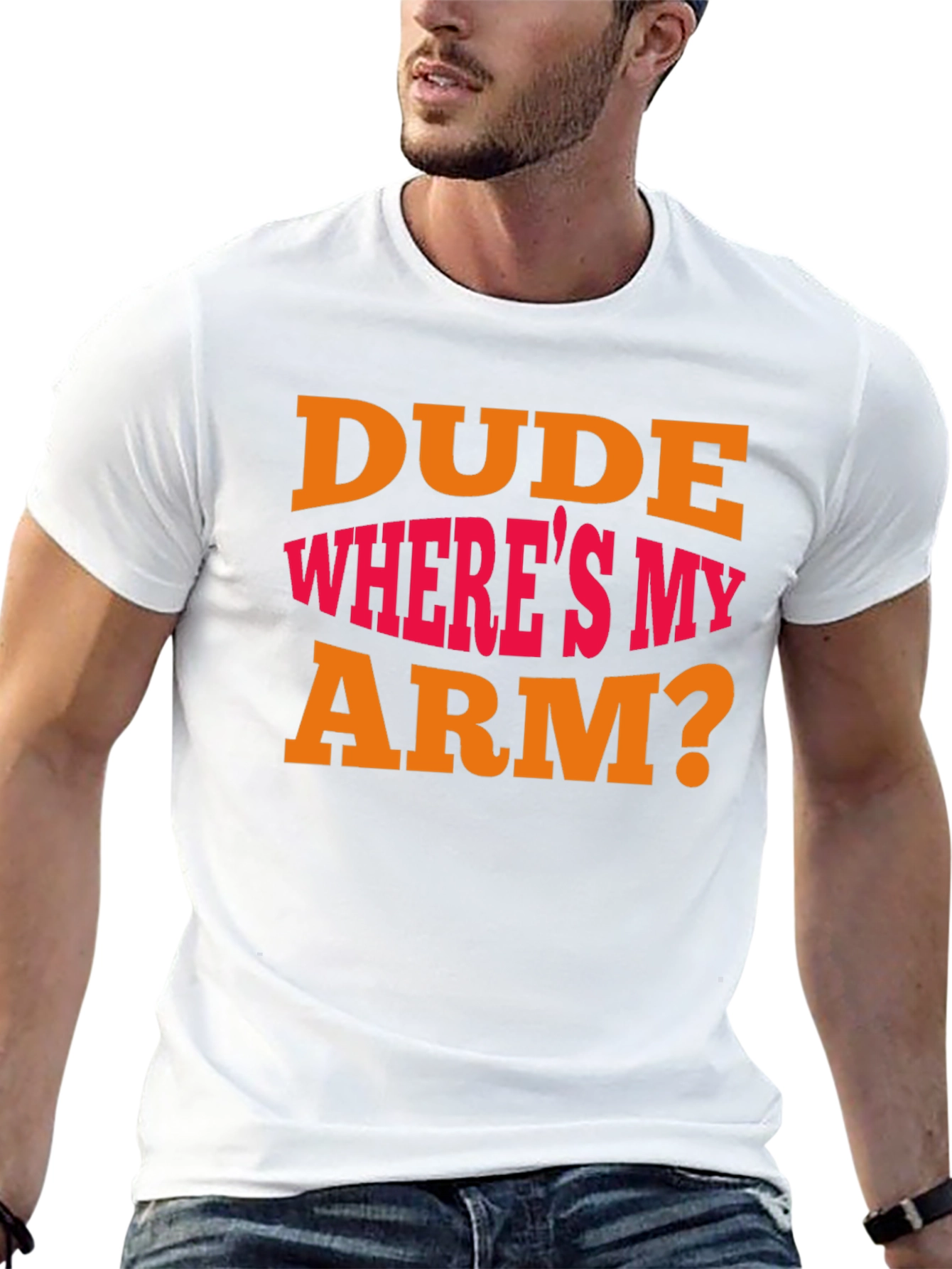 Dude Wheres My Arm? Graphic T-Shirt