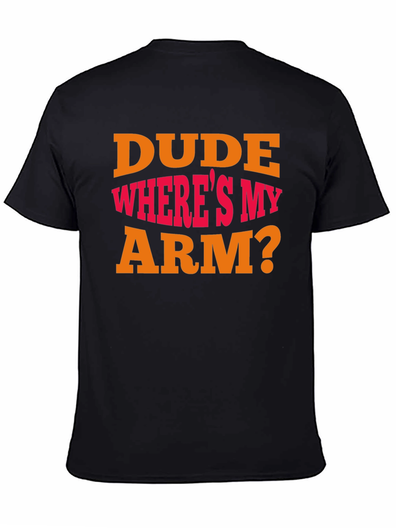 Dude Wheres My Arm? Graphic T-Shirt
