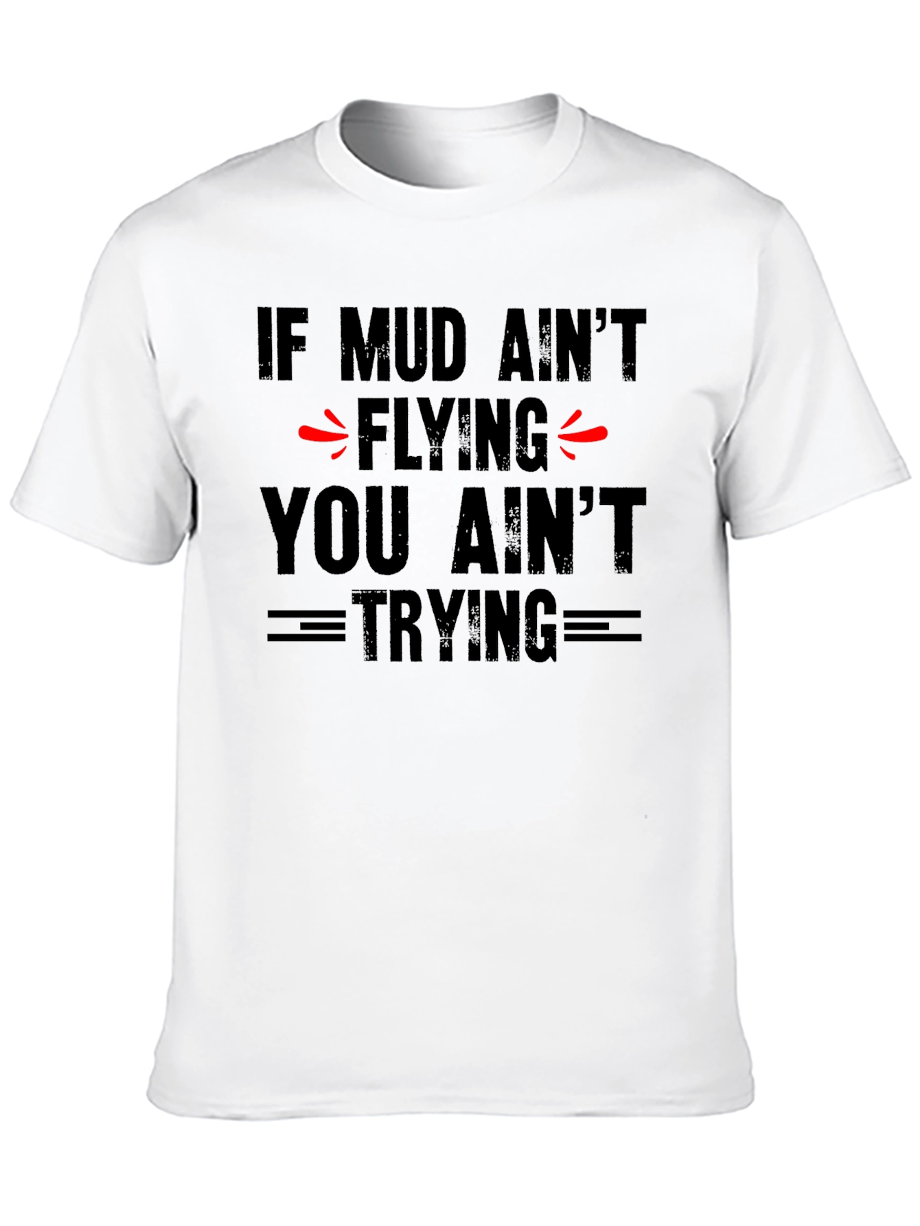 Mud Aint Flying T-Shirt - Off-Road Adventure Tee