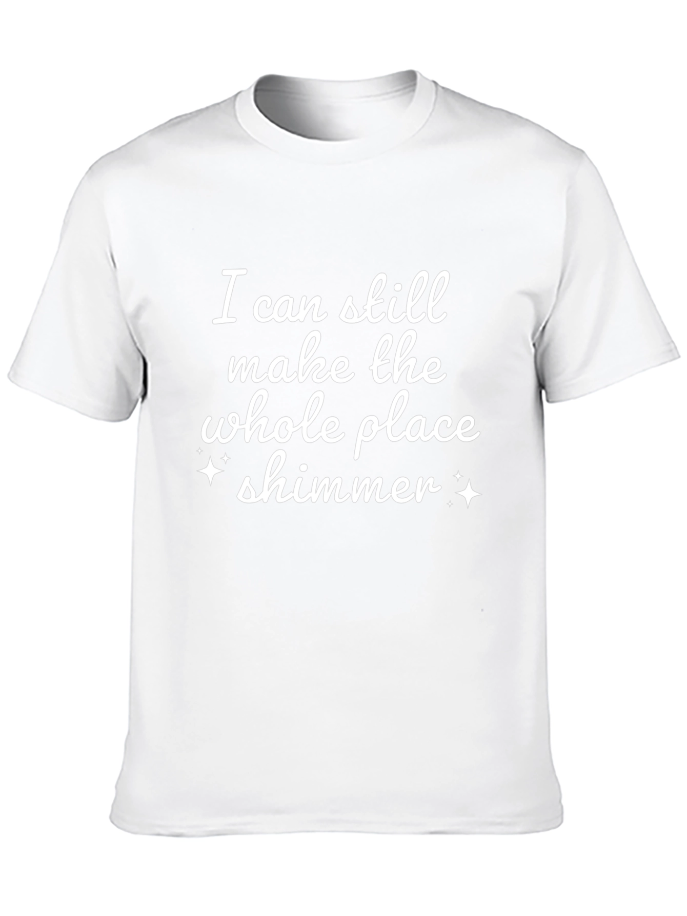 Shimmer T-Shirt: I Can Still Make the Whole Place