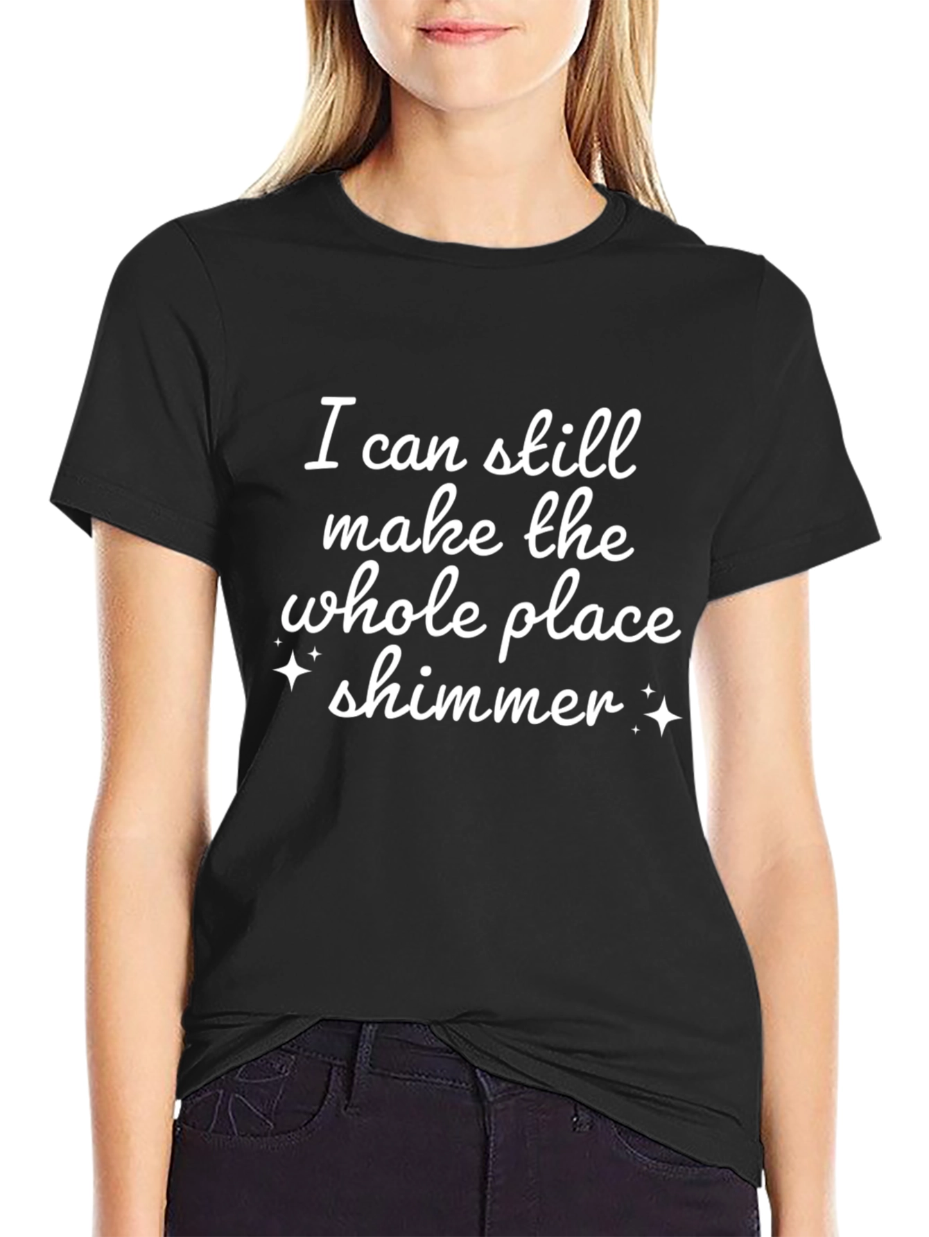 Shimmer T-Shirt: I Can Still Make the Whole Place