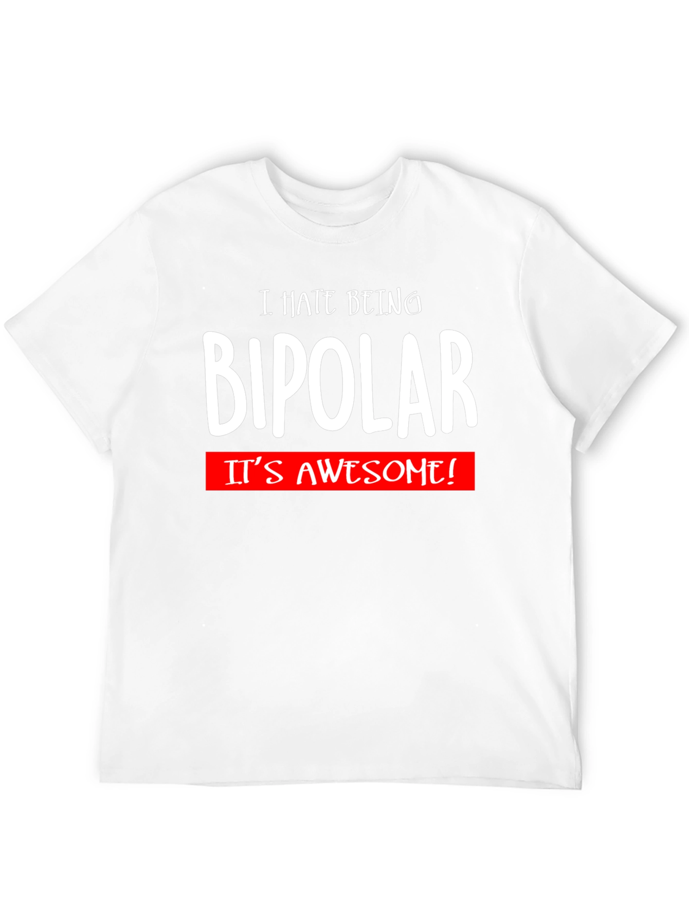 I Hate Being Bipolar T-Shirt