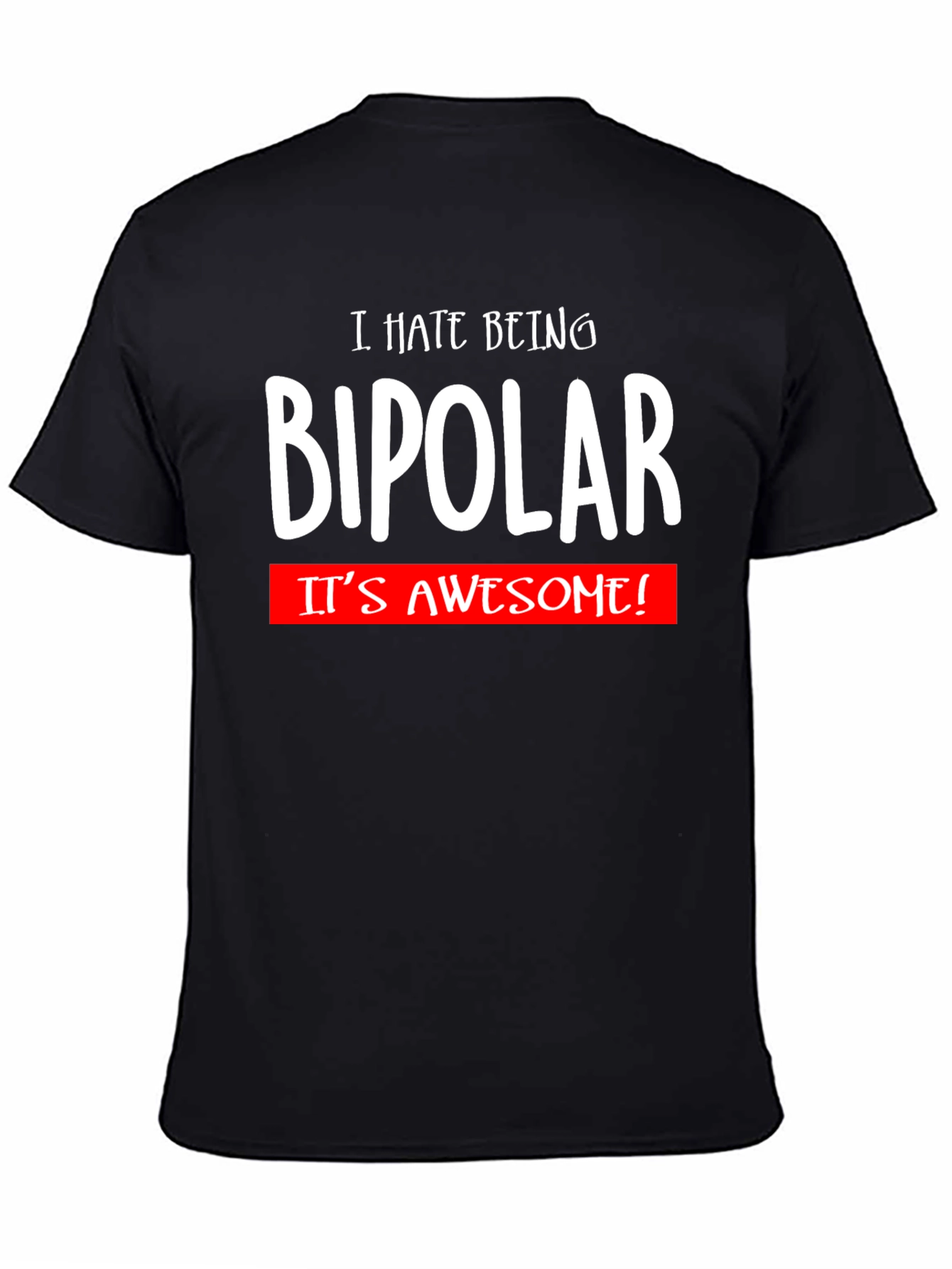 I Hate Being Bipolar T-Shirt