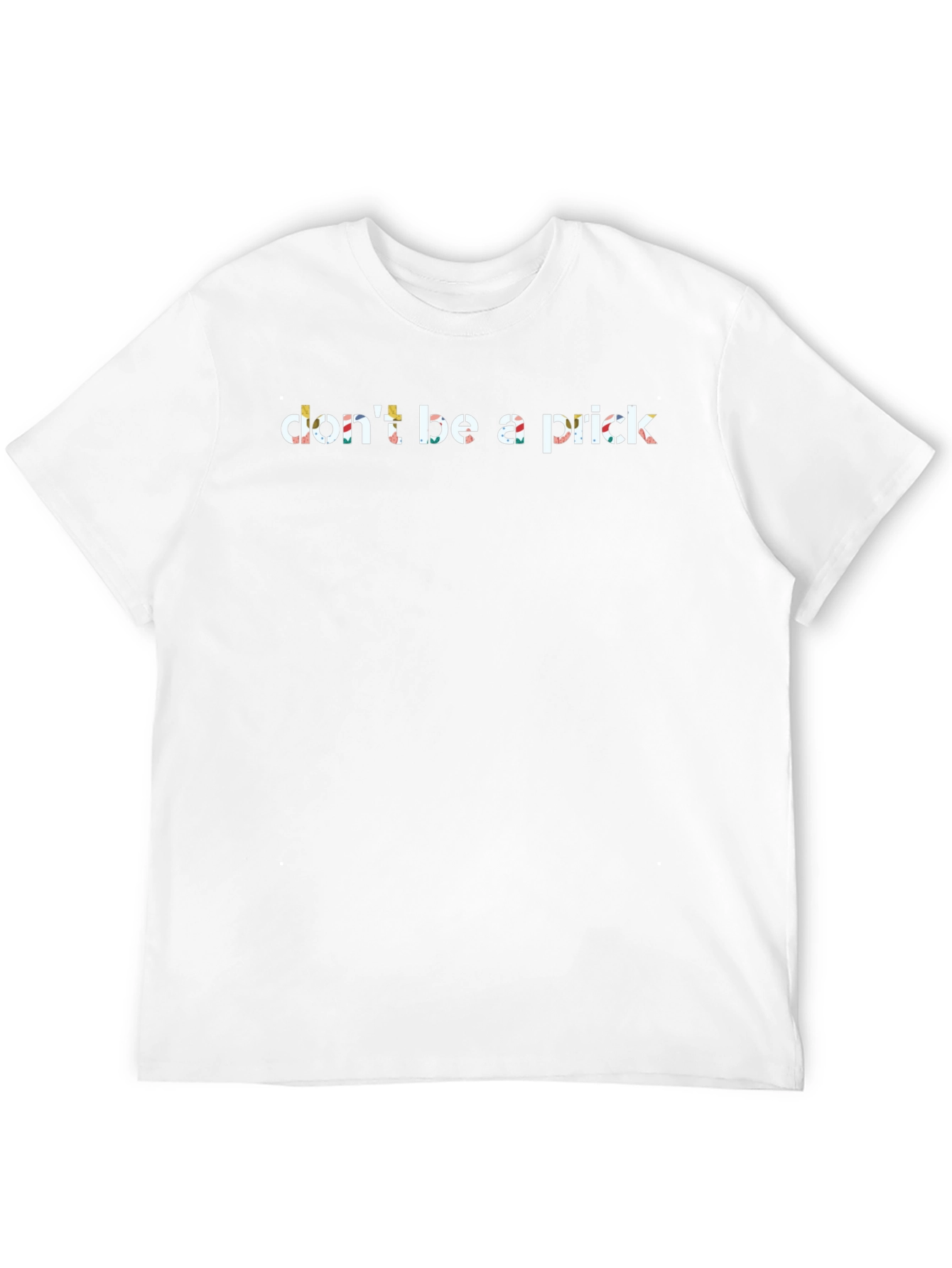 Dont Be A Prick Graphic T-Shirt - Unisex