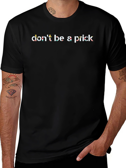 Dont Be A Prick Graphic T-Shirt - Unisex