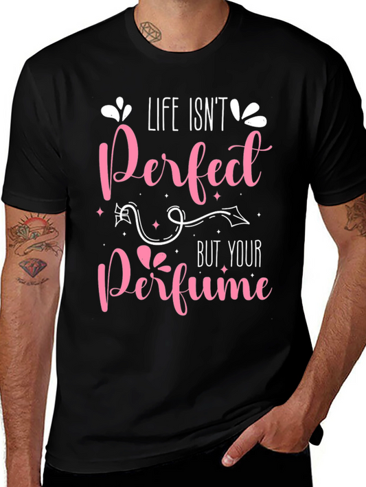 Life Isnt Perfect Perfume T-Shirt