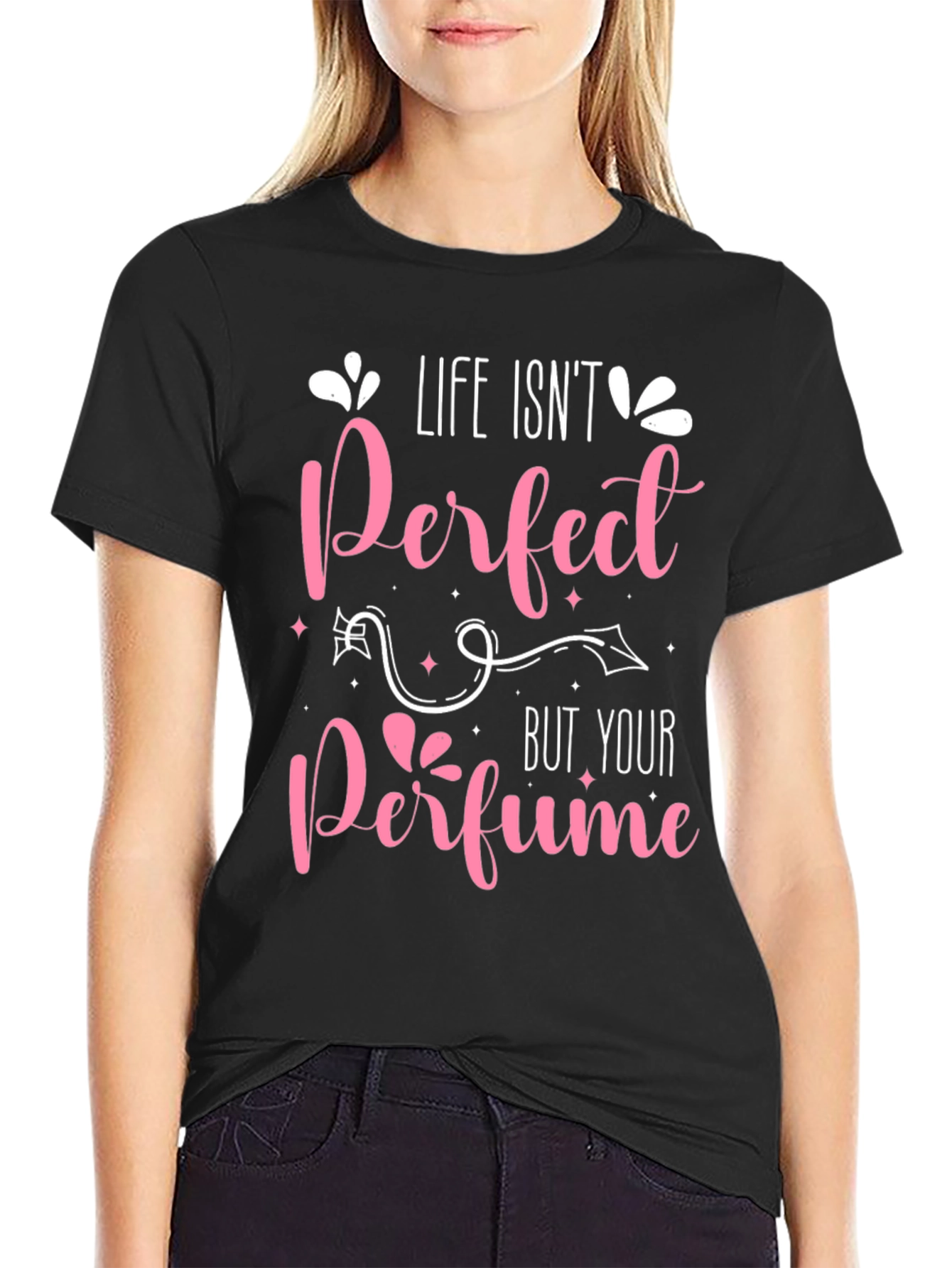 Life Isnt Perfect Perfume T-Shirt