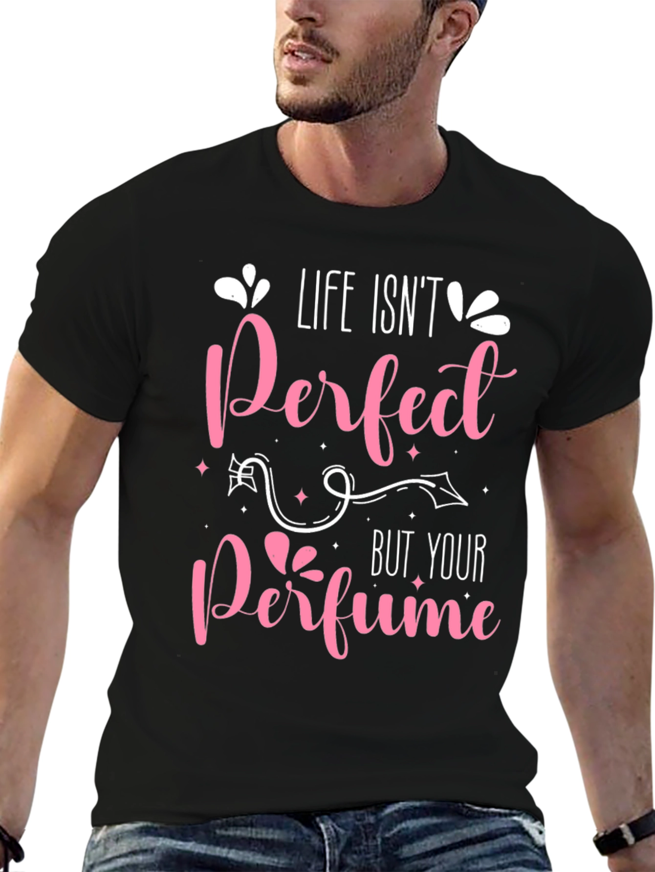 Life Isnt Perfect Perfume T-Shirt