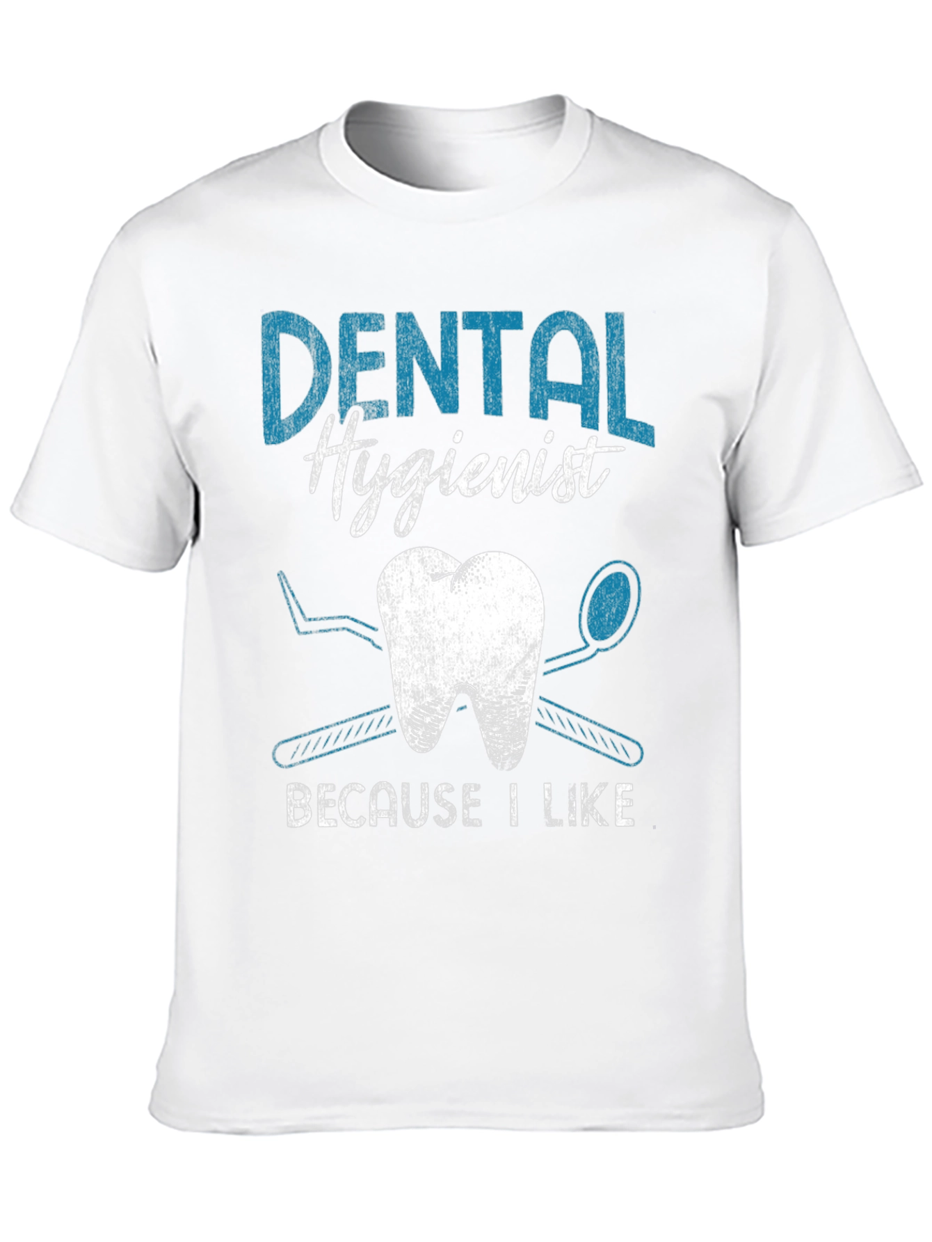 Dental Hygienist T-Shirt: Because I Like It