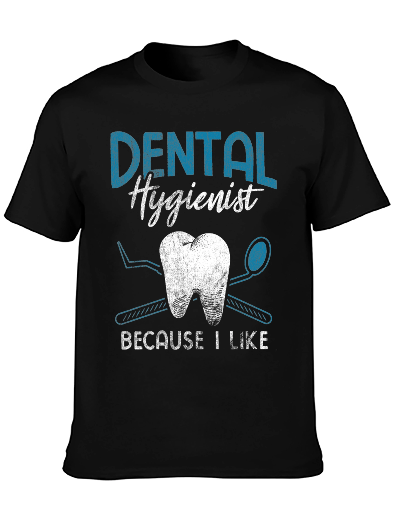 Dental Hygienist T-Shirt: Because I Like It