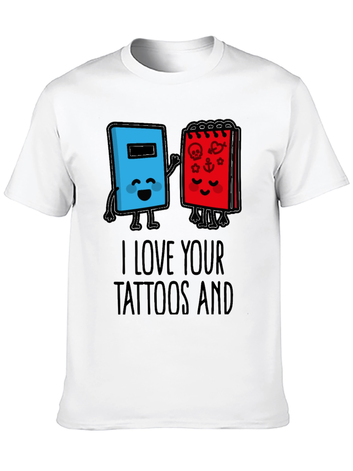 I Love Your Tattoos T-Shirt