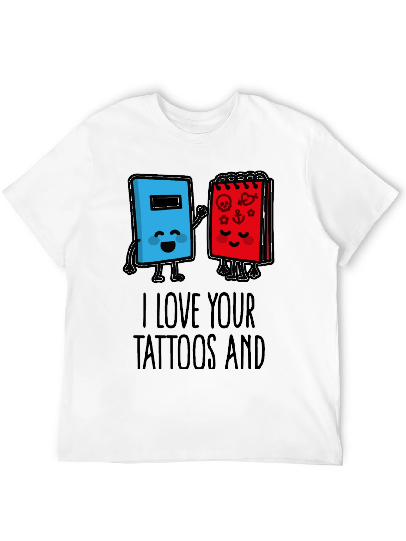 I Love Your Tattoos T-Shirt