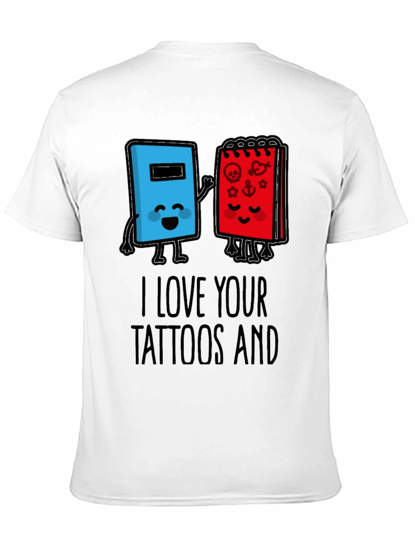 I Love Your Tattoos T-Shirt
