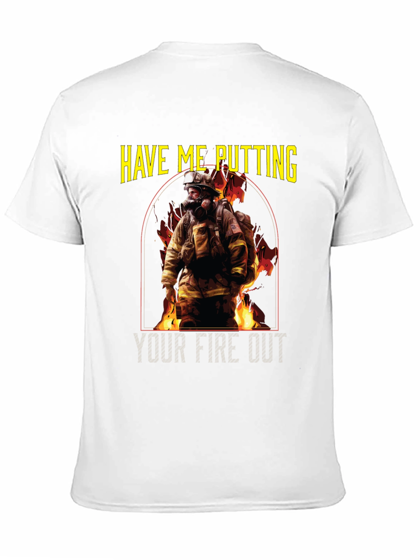 Firefighter T-Shirt: Putting Your Fire Out