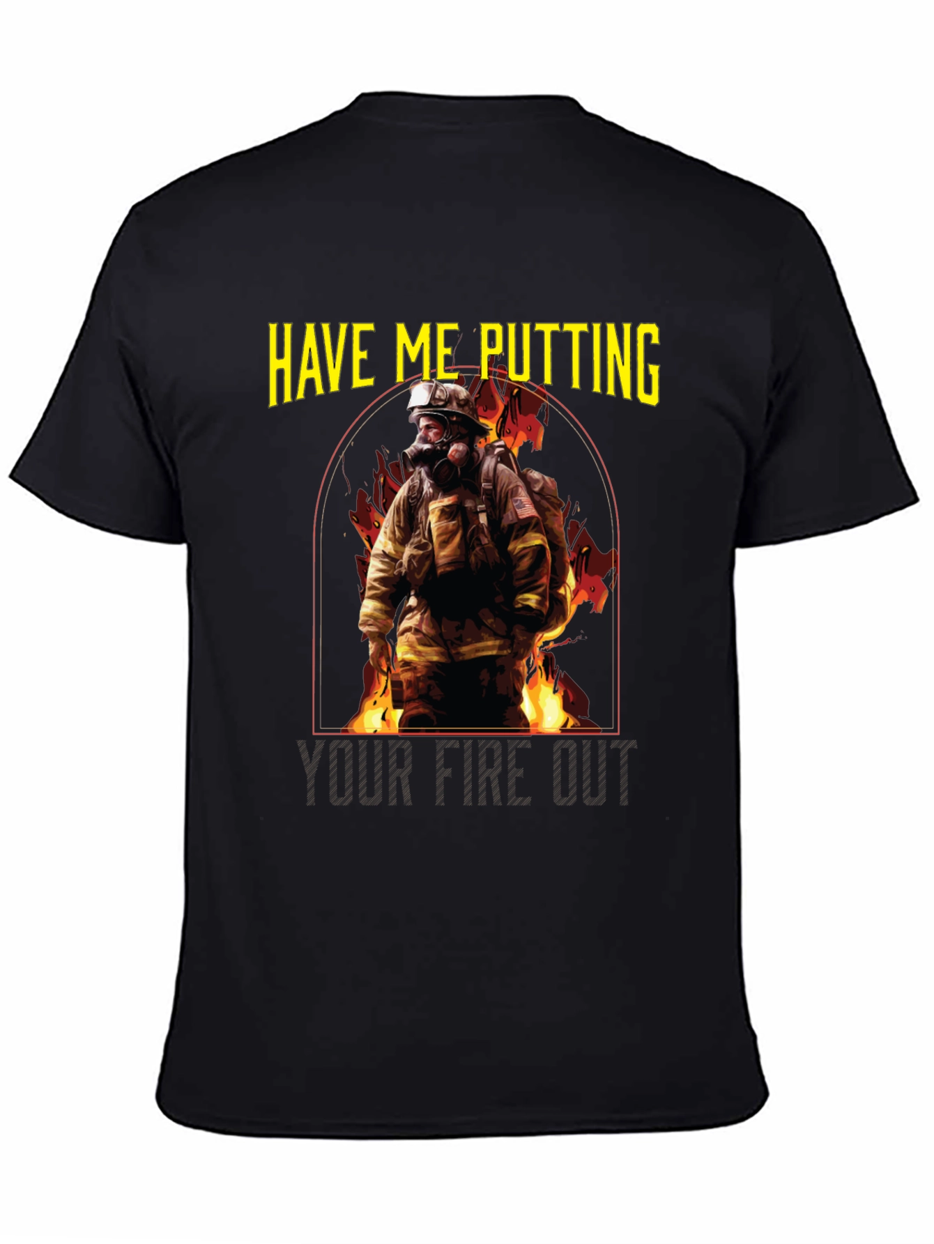 Firefighter T-Shirt: Putting Your Fire Out