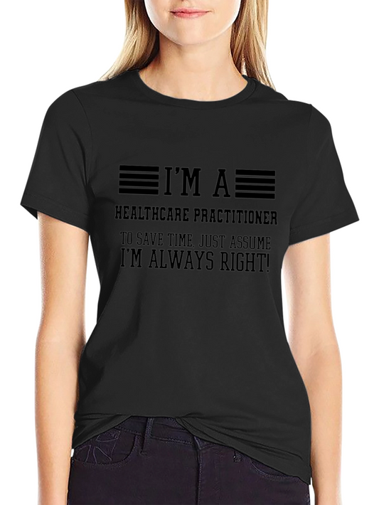 Healthcare Practitioner T-Shirt - Always Right!