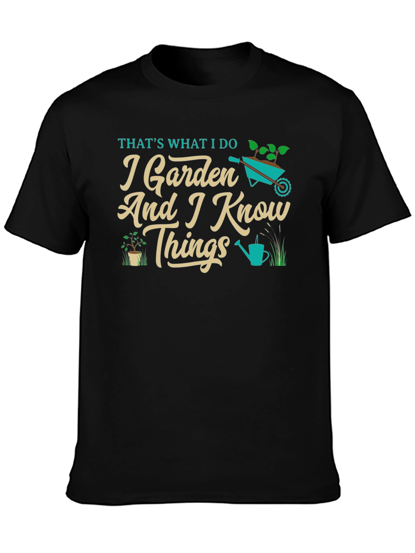I Garden And I Know Things T-Shirt