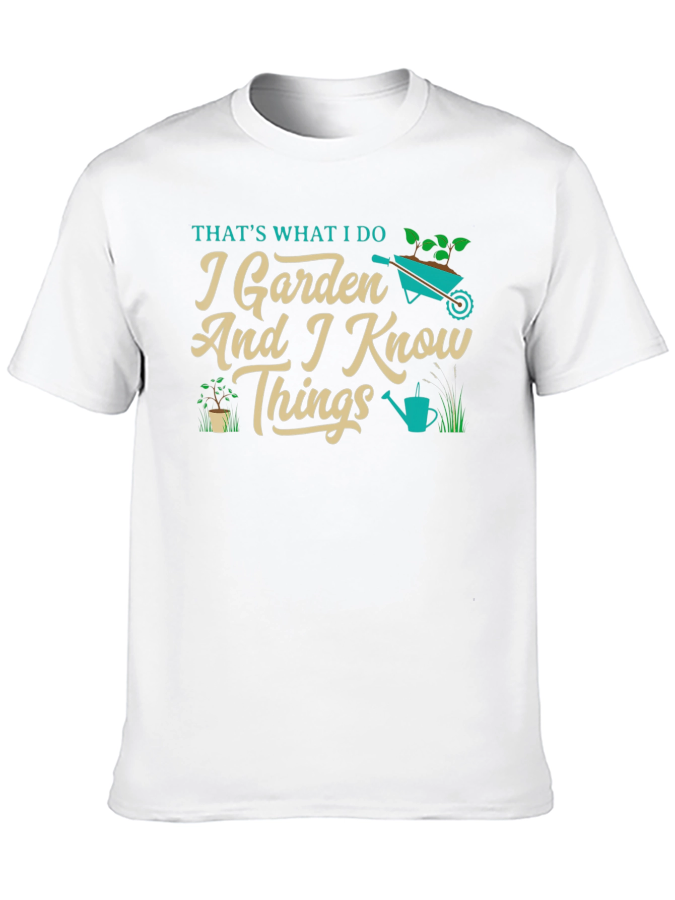 I Garden And I Know Things T-Shirt