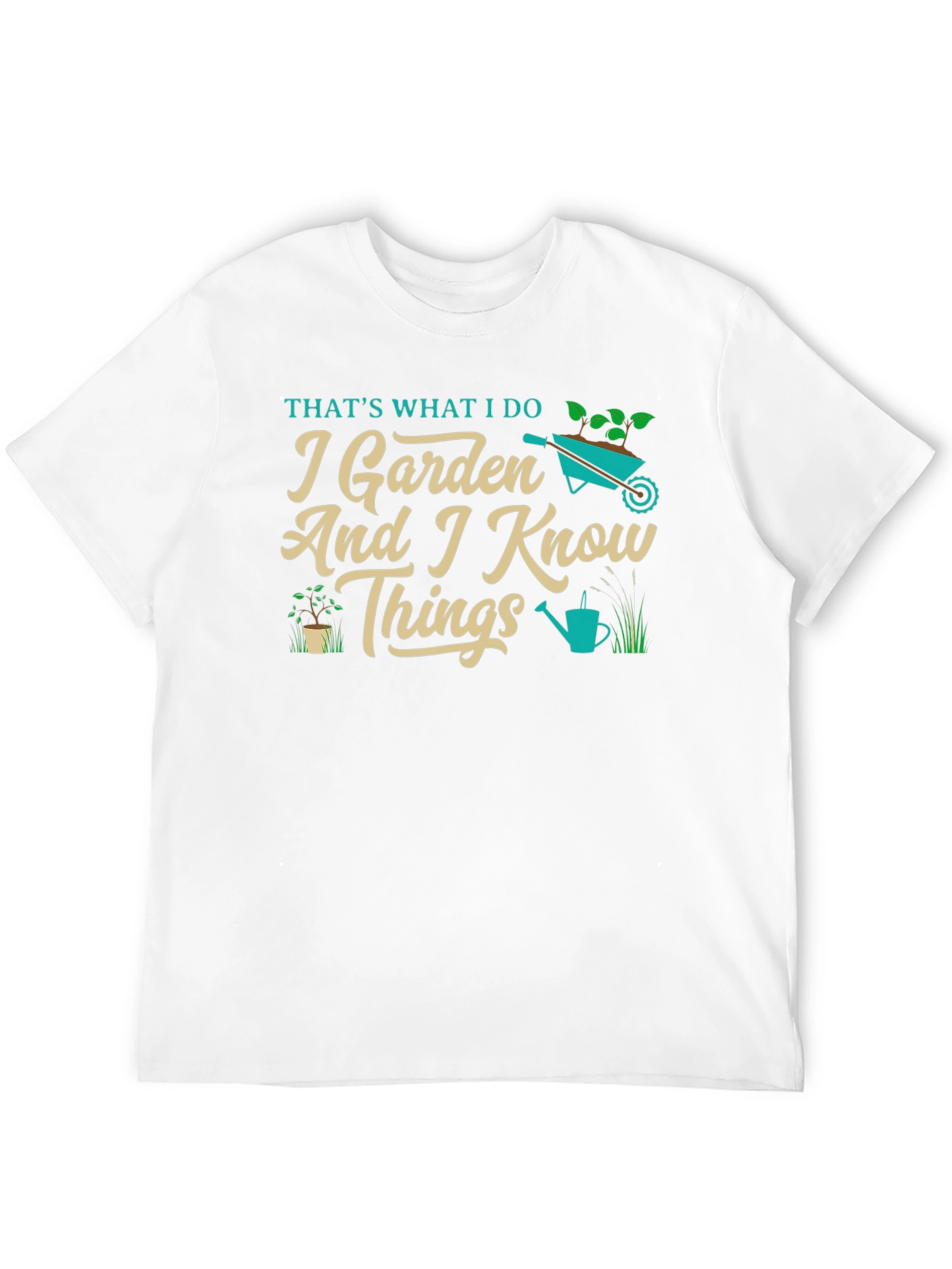 I Garden And I Know Things T-Shirt