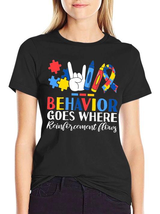 Autism Awareness T-Shirt: Behavior Goes Where Reinforcement Flows